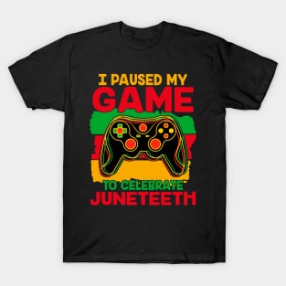 Juneteenth Gamer I Paused My Game To Celebrate Juneteenth T-Shirt